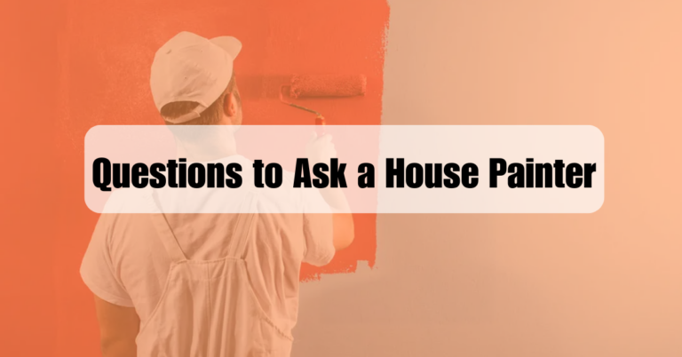 15 Questions to Ask a House Painter