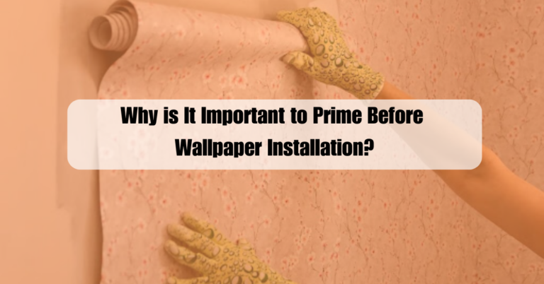 Why is It Important to Prime Before Wallpaper Installation?